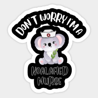 Don't Worry I'm A Koalafied Nurse Sticker